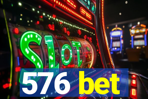 576 bet